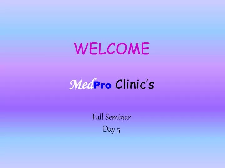 welcome med pro clinic s fall seminar day 5