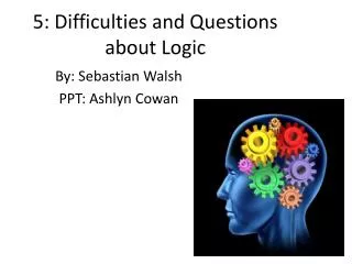 5: Difficulties and Questions about Logic