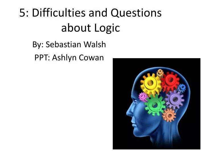 5 difficulties and questions about logic