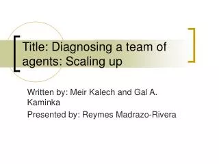 Title: Diagnosing a team of agents: Scaling up