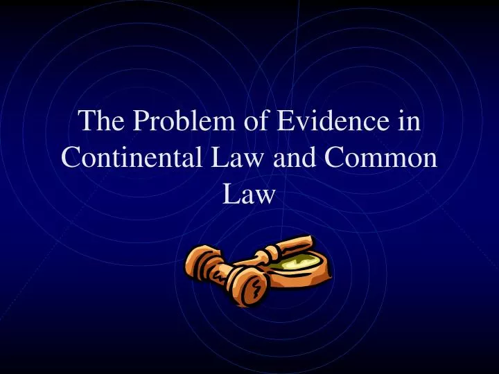 the problem of evidence in continental law and common law