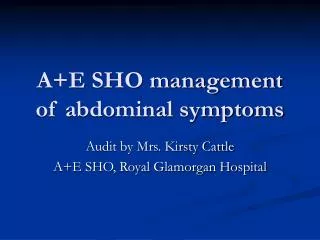 A+E SHO management of abdominal symptoms