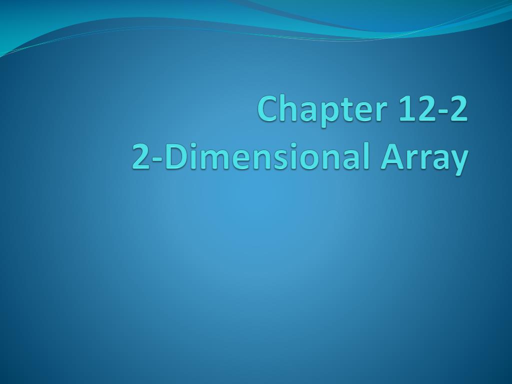 PPT - Chapter 12-2 2-Dimensional Array PowerPoint Presentation, free ...