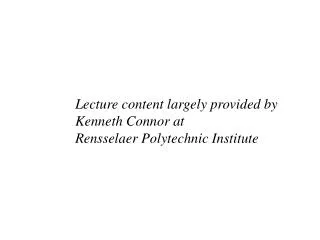 Lecture content largely provided by Kenneth Connor at Rensselaer Polytechnic Institute