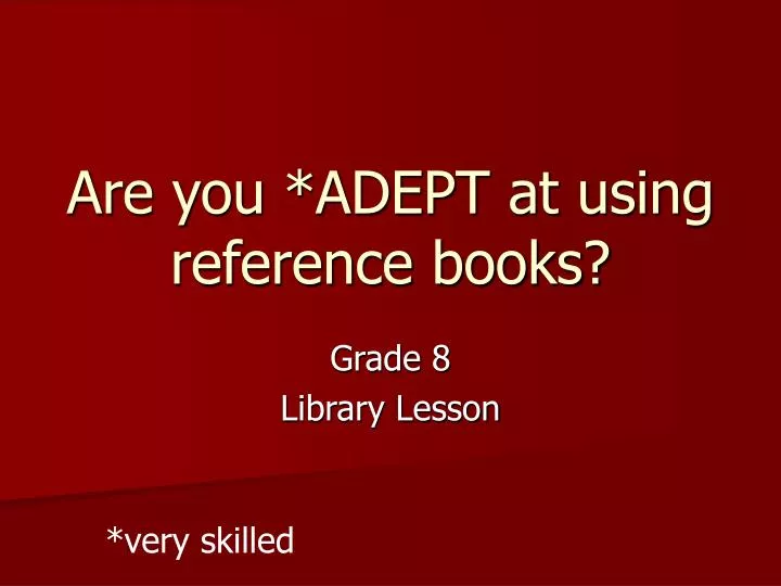 are you adept at using reference books