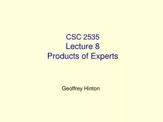 CSC 2535 Lecture 8 Products of Experts