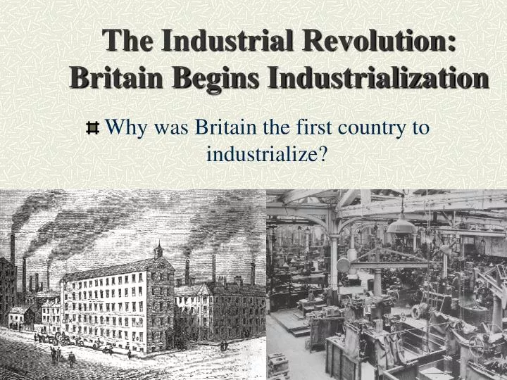the industrial revolution britain begins industrialization