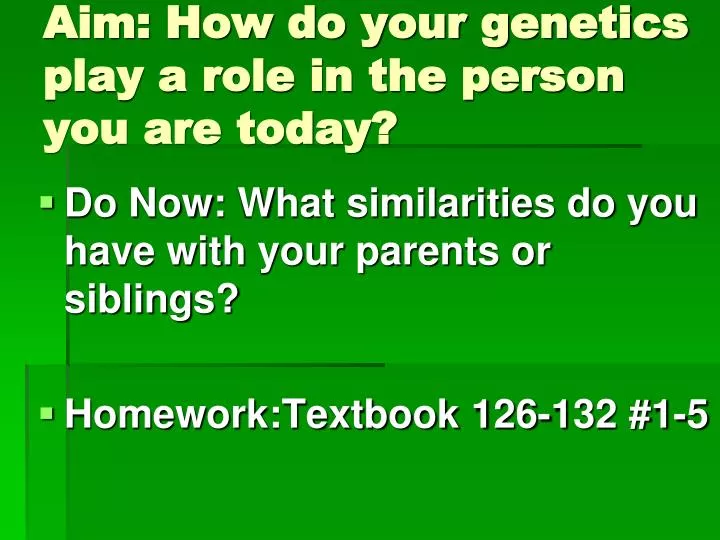 aim how do your genetics play a role in the person you are today