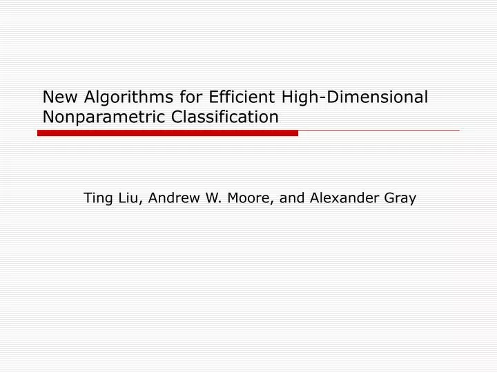 new algorithms for efficient high dimensional nonparametric classification