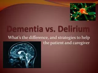 Dementia vs. Delirium