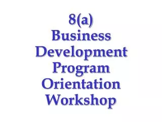 8(a) Business Development Program Orientation Workshop