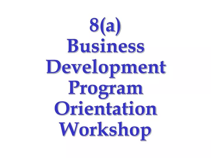 8 a business development program orientation workshop