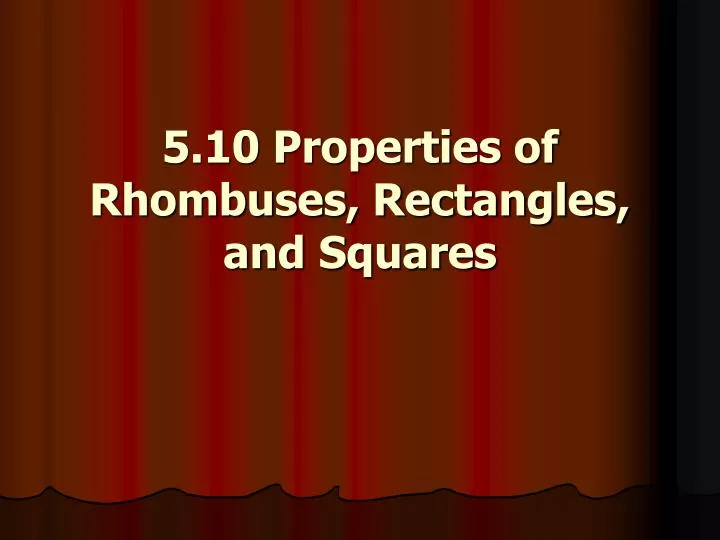 5 10 properties of rhombuses rectangles and squares