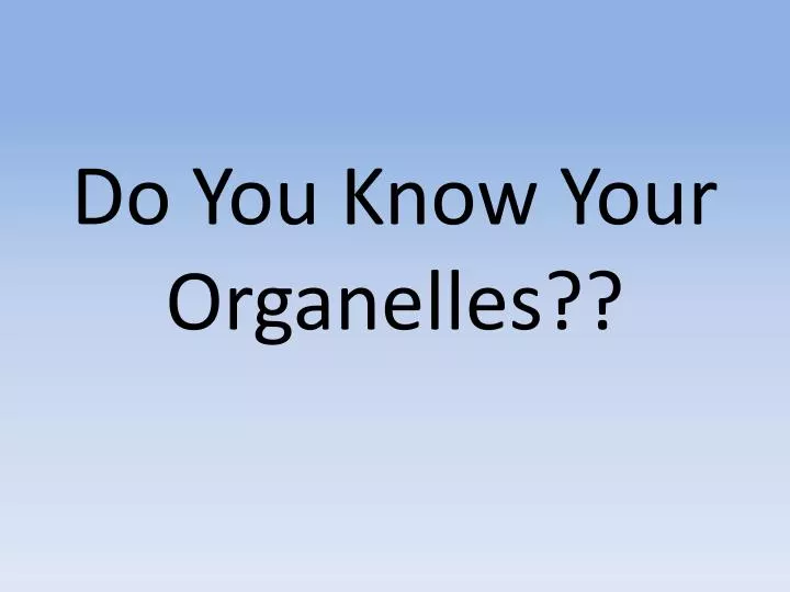 do you know your organelles