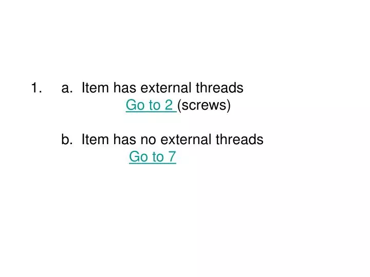 a item has external threads go to 2 screws b item has no external threads go to 7