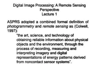 Digital Image Processing: A Remote Sensing Perspective Lecture 1