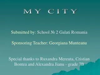 Submitted by: School ? 2 Galati Romania Sponsoring Teacher: Georgiana Munteanu