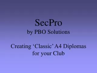SecPro by PBO Solutions Creating ‘Classic’ A4 Diplomas for your Club