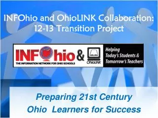 INFOhio and OhioLINK Collaboration: 12-13 Transition Project