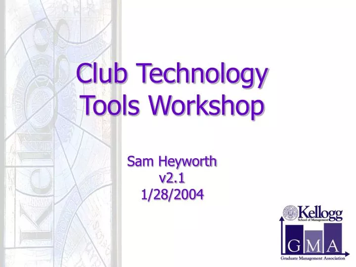 club technology tools workshop sam heyworth v2 1 1 28 2004