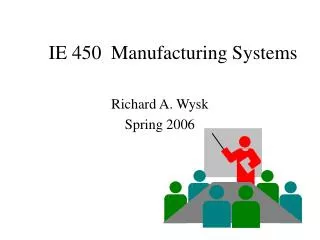 IE 450 Manufacturing Systems