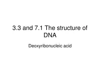 3.3 and 7.1 The structure of DNA