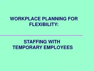 WORKPLACE PLANNING FOR FLEXIBILITY: