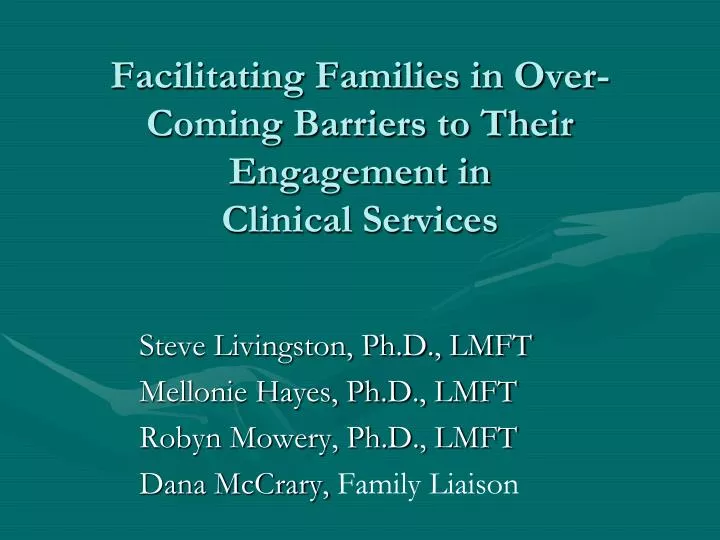facilitating families in over coming barriers to their engagement in clinical services