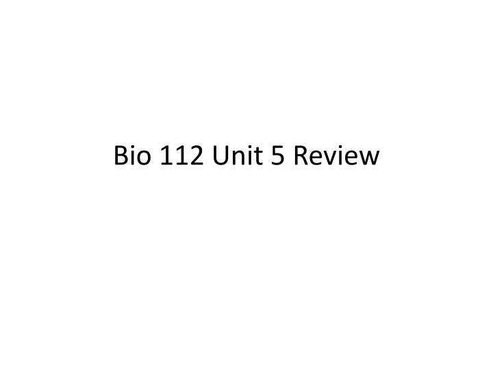 bio 112 unit 5 review