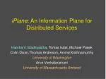 iPlane : An Information Plane for Distributed Services - slide 1