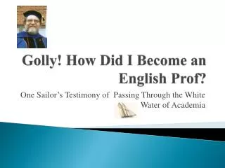 Golly! How Did I Become an English Prof?