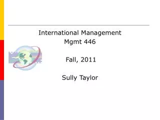 International Management Mgmt 446 Fall, 2011 Sully Taylor