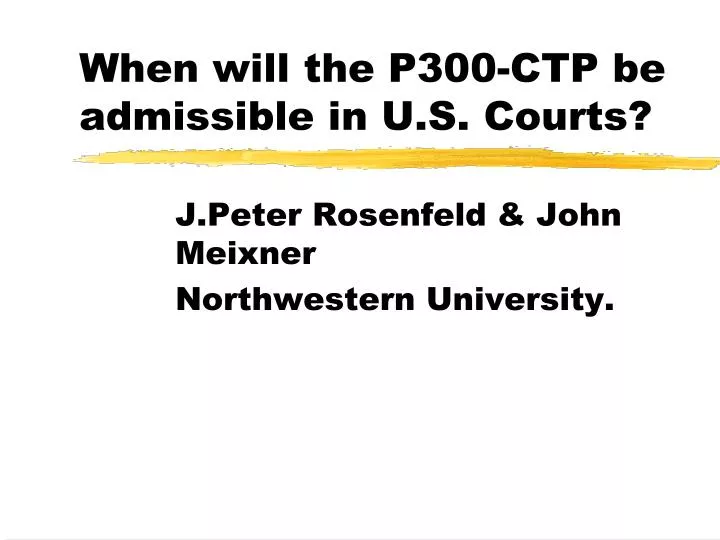 when will the p300 ctp be admissible in u s courts
