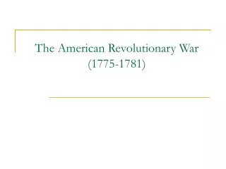 The American Revolutionary War (1775-1781)