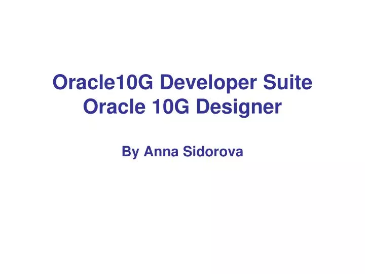 oracle10g developer suite oracle 10g designer by anna sidorova