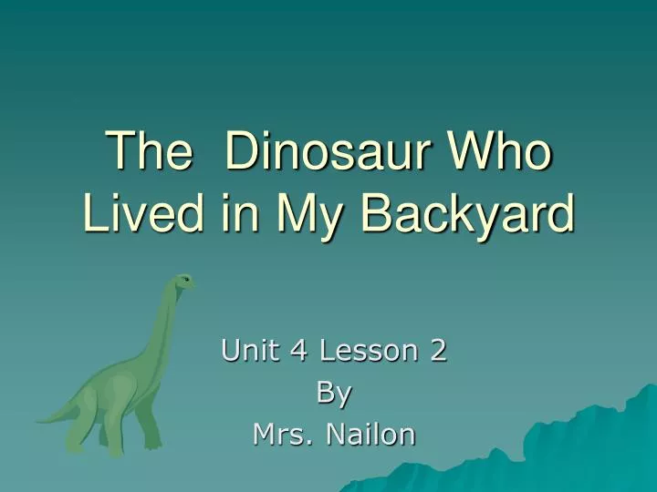 the dinosaur who lived in my backyard