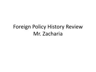 Foreign Policy History Review Mr. Zacharia