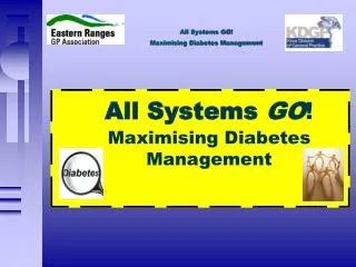 All Systems GO ! Maximising Diabetes Management