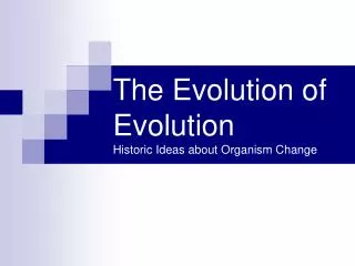 The Evolution of Evolution Historic Ideas about Organism Change