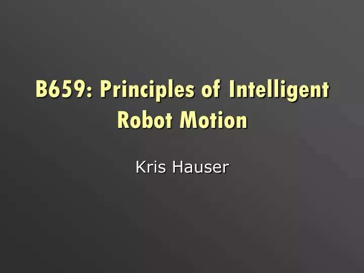 b659 principles of intelligent robot motion