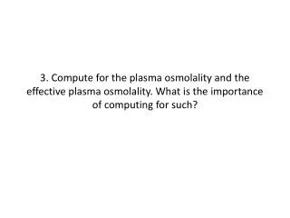 Osmolality (calc) = 2 x Na + glucose + urea **if all measurements in mmol /L