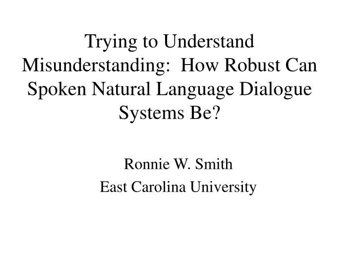 trying to understand misunderstanding how robust can spoken natural language dialogue systems be
