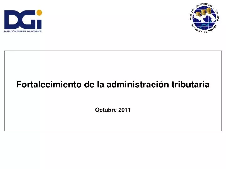 fortalecimiento de la administraci n tributaria octubre 2011