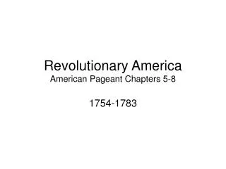 Revolutionary America American Pageant Chapters 5-8