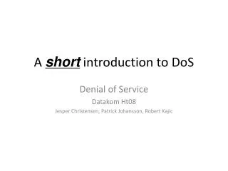 Denial of Service Datakom Ht08 Jesper Christensen, Patrick Johansson, Robert Kajic