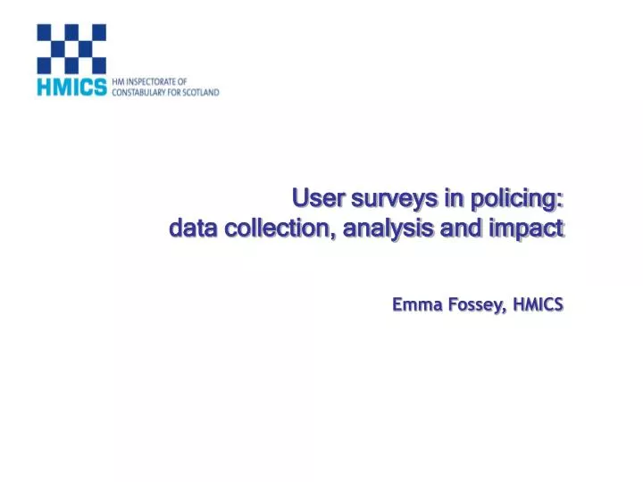 user surveys in policing data collection analysis and impact emma fossey hmics