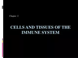 Cells and Tissues of the Immune System