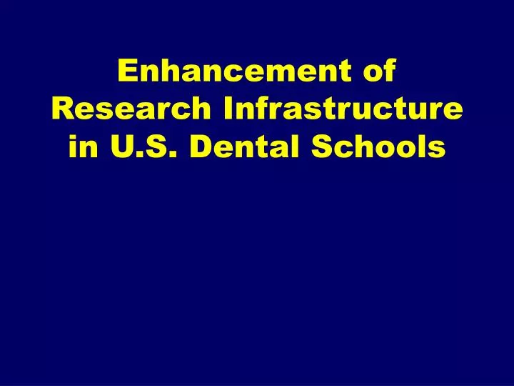 enhancement of research infrastructure in u s dental schools
