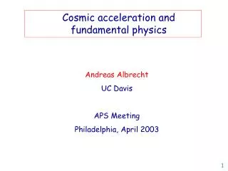 Andreas Albrecht UC Davis APS Meeting Philadelphia, April 2003