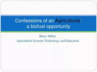 Confessions of an Agriculturist : a biofuel opportunity